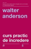 Curs practic de &icirc;ncredere - Paperback brosat - Walter Anderson - Curtea Veche