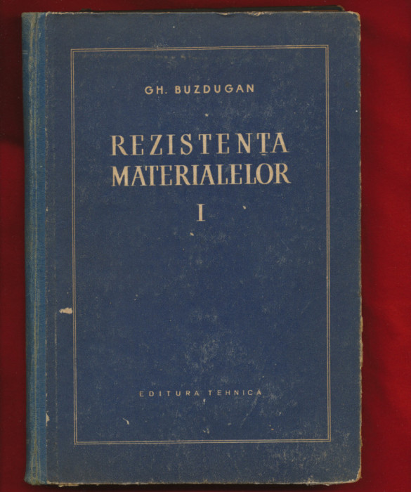 Gh. Buzdugan &quot;Rezistenta materialelor&quot; volumul I, 1956