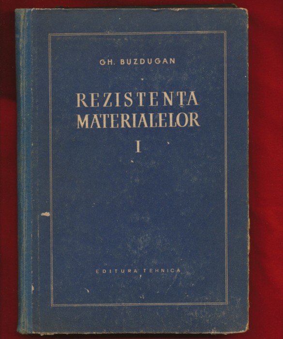 Gh. Buzdugan &quot;Rezistenta materialelor&quot; volumul I, 1956