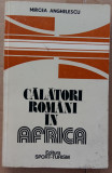 (C505) MIRCEA ANGHELESCU - CALATORI ROMANI IN AFRICA