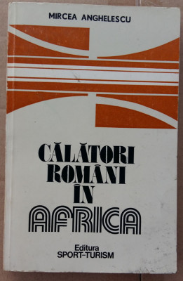 (C505) MIRCEA ANGHELESCU - CALATORI ROMANI IN AFRICA foto