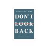 Don't Look Back: Getting Unstuck and Moving Forward with Passion and Purpose