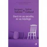 Daca m-as asculta, m-as intelege - Jacques Salome, Sylvie Galland, Elena Neculcea
