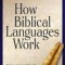 How Biblical Languages Work: A Student&#039;s Guide to Learning Hebrew and Greek