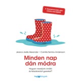Minden nap d&aacute;n m&oacute;dra - Hogyan nevelj&uuml;nk &ouml;n&aacute;ll&oacute; &eacute;s felszabadult gyereket? - Jessica Joelle Alexander