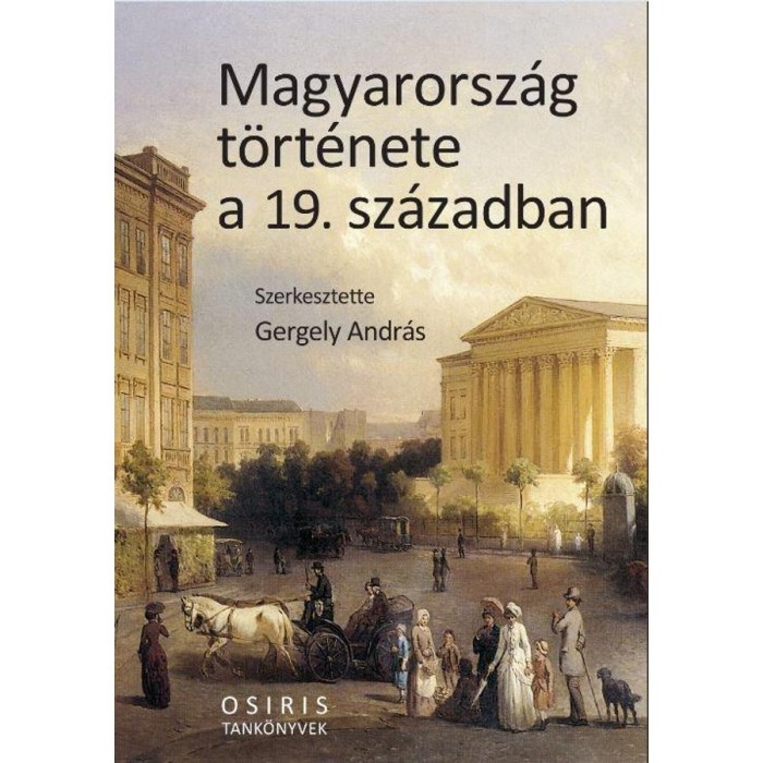 Magyarorsz&aacute;g t&ouml;rt&eacute;nete a 19. sz&aacute;zadban - Gergely Andr&aacute;s