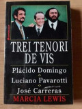Trei tenori de vis Placido Domingo,Luciano Pavarotti,Jose Carreras Marcia Lewis