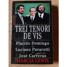 Trei tenori de vis Placido Domingo,Luciano Pavarotti,Jose Carreras Marcia Lewis