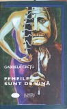 Femeile Sunt De Vina - Gabriela Cretu, Lumen, 2009, Politica Alternativa, Carte, Romana