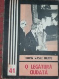 O LEGATURA CIUDATA - Florin Vasile Bratu - Editura Junimea - 1982 T 12/13