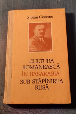 Cultura romaneasca in Basarabia sub stapanirea rusa Stefan Ciobanu foto