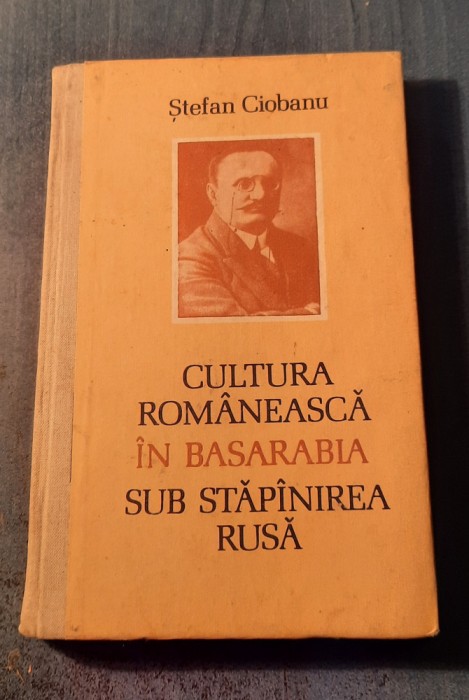 Cultura romaneasca in Basarabia sub stapanirea rusa Stefan Ciobanu