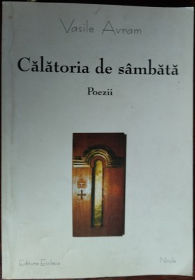 VASILE AVRAM - CALATORIA DE SAMBATA (POEZII / VOLUM POSTUM 2004) [prefata de MIRCEA IVANESCU / postfata de IOAN MARIS] foto