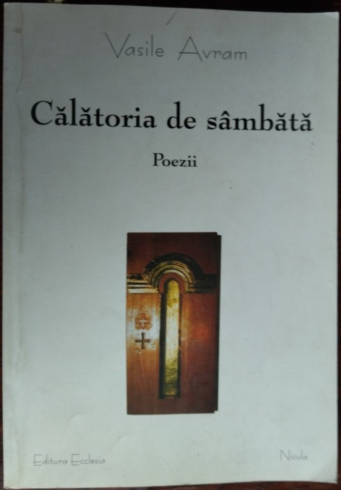 VASILE AVRAM - CALATORIA DE SAMBATA (POEZII / VOLUM POSTUM 2004) [prefata de MIRCEA IVANESCU / postfata de IOAN MARIS]
