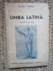 LIMBA LATINA Clasa VI - Bujor - Chiriac - Ed. Cartea Romaneasca, 1947, 195 p