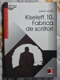 Kiseleff 10 Fabrica de scriitori - Marin Ionita Contine dedicatie , data si semnatura autorului
