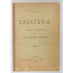 CASATORIA LA ROMANI SI ROMANI - TEZA PENTRU LICENTA de ALEXANDRU VERNER , 1902 DEDICATIE*