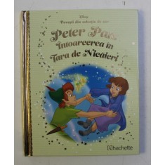 POVESTI DIN COLECTIA DE AUR , VOLUMUL 37 - PETER PAN - INTOARCEREA IN TARA DE NICAIERI , SERIA DISNEY , 2018