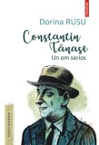 Constantin Tanase. Un om serios - Dorina Rusu - Polirom