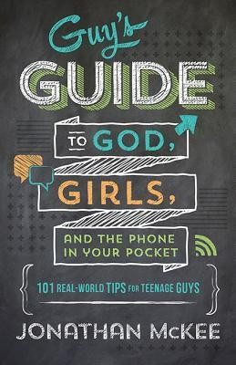 The Guy&amp;#039;s Guide to God, Girls, and the Phone in Your Pocket: 101 Real-World Tips for Teenaged Guys foto