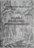 Pe urmele Sfantului Pavel, apostolul neamurilor &ndash; Ferdinand Prat S.J.