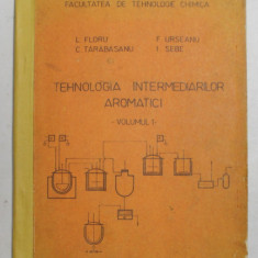 TEHNOLOGIA INTERMEDIARILOR AROMATICI de L. FLORU ...I. SEBE , VOLUMUL I , 1978, COTORUL INTARIT CU BANDA ADEZIVA *