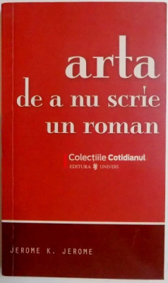 ARTA DE A NU SCRIE UN ROMAN de JEROME K. JEROME , 2008 foto