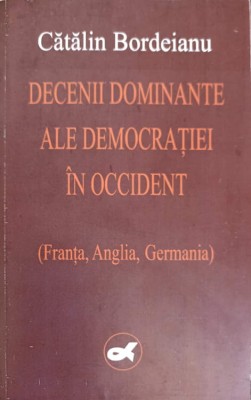 DECENII DOMINANTE ALE DEMOCRATIEI IN OCCIDENT (FRANTA, ANGLIA, GERMANIA)-CATALIN BORDEIANU-249841 foto