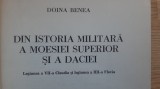 Doina Benea - Din istoria militara a Moesiei Superior si a Daciei ( 1983 ) arheologie Dacia romana daci