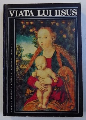 VIATA LUI IISUS - roman de FRANCOIS MAURIAC , 1990 foto