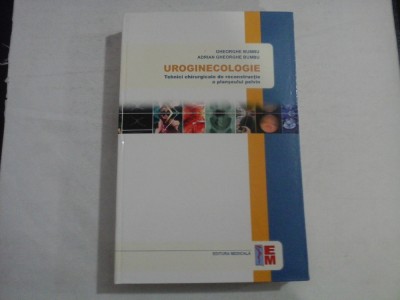 UROGINECOLOGIE - TEHNICI CHIRURGICALE DE RECONSTRUCTIE A PLANSEULUI PELVIN - GHEORGHE BUMBU, ADRIAN GHEORGHE BUMBU foto