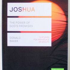 JOSHUA , THE POWER OF GOD 'S PROMISES by DONALD BAKER , 12 STUDIES FOR INDIVIDUALS OR GROUPS , 2019