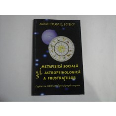 METAFIZICA SOCIALA SI ASTROPSIHOLOGICA A FRUSTRATIILOR Legaturi cu zodiile astrologice si grupele sanguine - Andrei Emanuel POPESCU
