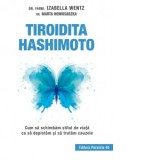 Tiroidita Hashimoto. Cum sa schimbam stilul de viata ca sa depistam si sa tratam cauzele (editia a III-a) - Ianina Marinescu, Izabella Wentz, Marta No