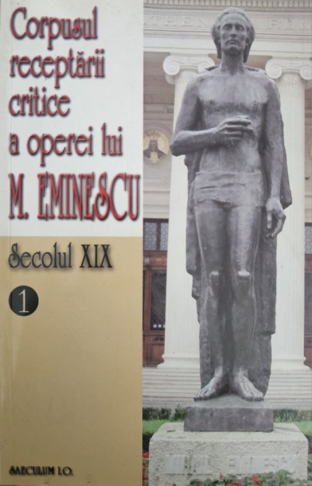 Academia Rom&acirc;nă, Corpusul receptării critice a operei lui M. Eminescu sec. XIX, 2 vol.