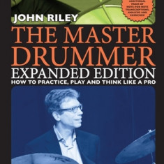 The Master Drummer - Expanded Edition How to Practice, Play and Think Like a Pro (Book/Online Video )