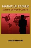 Matrix of Power: How the World Has Been Controlled by Powerful People Without Your Knowledge