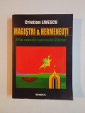MAGISTRI SI HERMENEUTI , PRIN RUINELE CANONULUI LITERAR de CRISTIAN LIVESCU , 2007 *LIPSA PAGINA DE TITLU