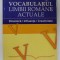 VOCABULARUL LIMBII ROMANE ACTUALE , DINAMICA , INFLEUNTE , CREATIVIATE de ADRIANA STOICHITOIU - ICHIM , 2005