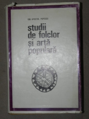 STUDII DE FOLCLOR SI ARTA POPULARA de ION APOSTOL POPESCU BUCURESTI 1970 foto