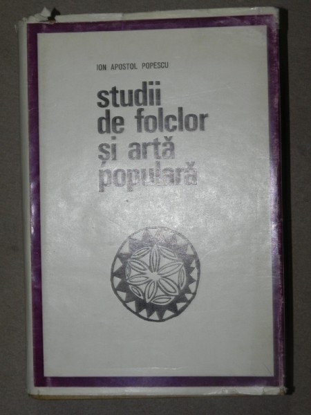 STUDII DE FOLCLOR SI ARTA POPULARA de ION APOSTOL POPESCU BUCURESTI 1970