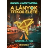 A l&aacute;nyok titkos &eacute;lete - Legend&aacute;k a bagolyv&aacute;rosb&oacute;l - Gabriella Eld