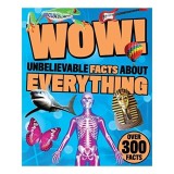 Carte "Wow! Unbelievable Facts About Everything" - Fapte Dezgustatoare si Amzante, pentru Copii 9-12 Ani, Peste 300 Fapte