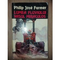 Lumea fluviului. Vasul miraculos- Philip Jose Farmer