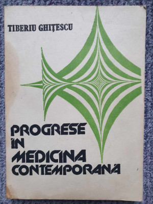 Progrese in medicina contemporana, Tiberiu Ghitescu, 1992, 274 pag foto