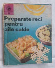 PREPARATE RECI PENTRU ZILE CALDE - sfaturi practice, meniuri - retete vechi romanesti - carte de bucate, gastronomie