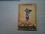 SAVONAROLA - Profetul Desarmat al Renasterii - N. Vladulescu - 1944, 203 p.