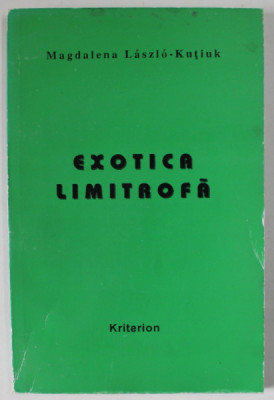 EXOTICA LIMITROFA de MAGDALENA LAZLO - KUTIUK , STUDII COMPARATE ROMANO - UCRAINENE , 1997 foto
