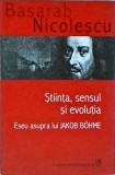 Basarab Nicolescu - Stiinta, sensul si evolutia. Eseu asupra lui Jakob Bohme, cartea romaneasca