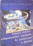 TEHNICA TESTARII ECHIPAMENTELOR AUTOMATE DE PRELUCRARE A DATELOR-MIRCEA VLADUTIU, MARIUS CRISAN-345122